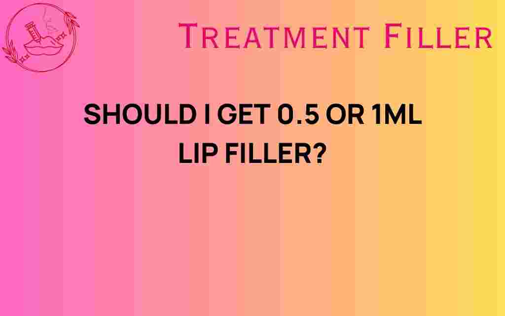 deciding-0-5-or-1ml-lip-filler