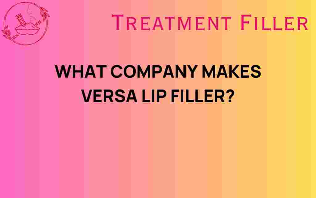 what-company-makes-versa-lip-filler