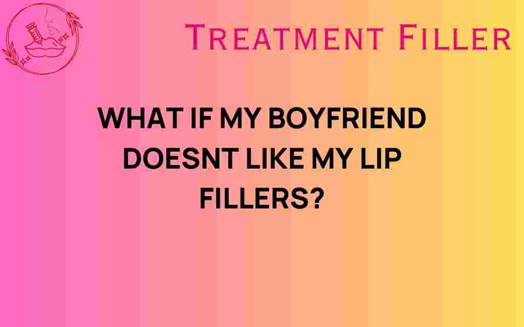 what-if-my-boyfriend-doesnt-like-my-lip-fillers