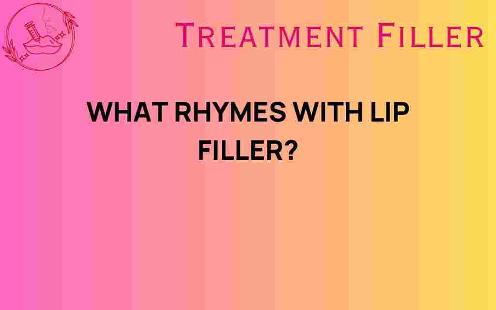 what-rhymes-with-lip-filler
