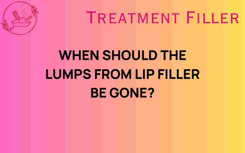 when-should-lumps-from-lip-filler-disappear