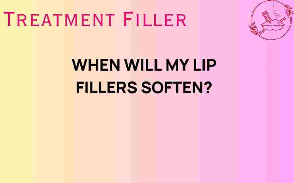 when-will-my-lip-fillers-soften