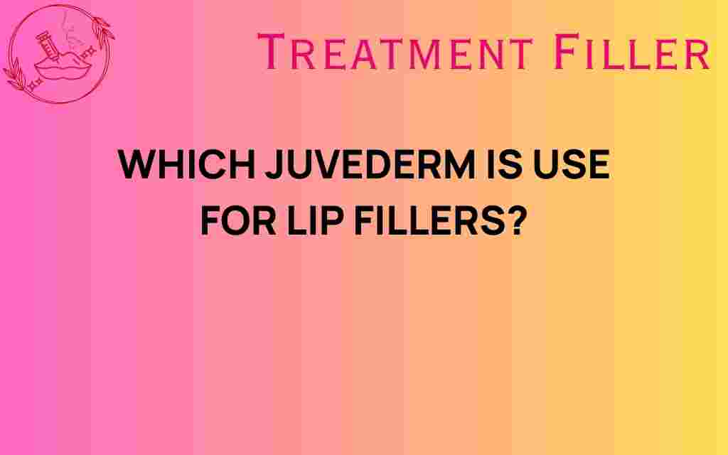 which-juvederm-is-best-for-lip-fillers