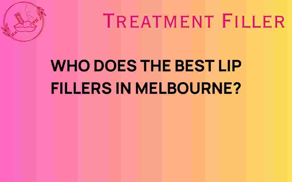 who-does-the-best-lip-fillers-melbourne