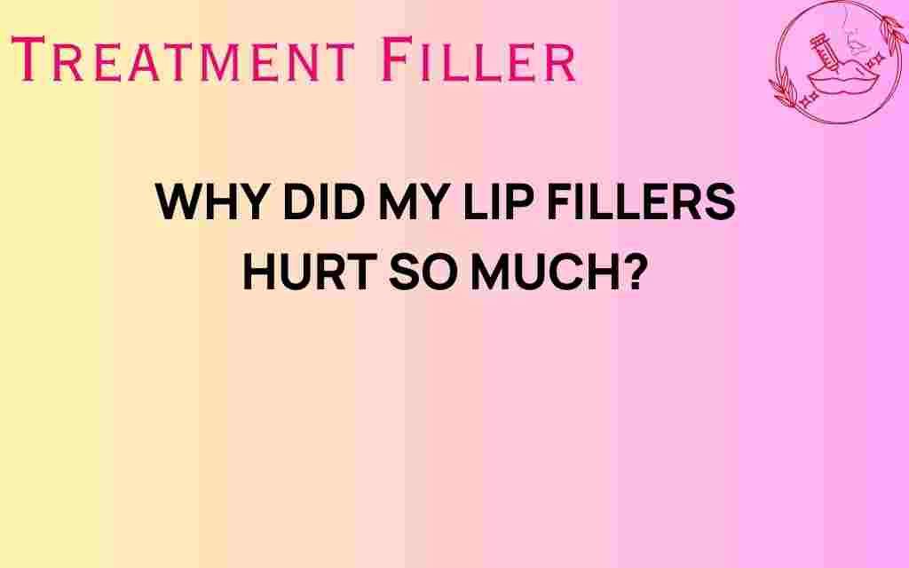why-did-my-lip-fillers-hurt-so-much