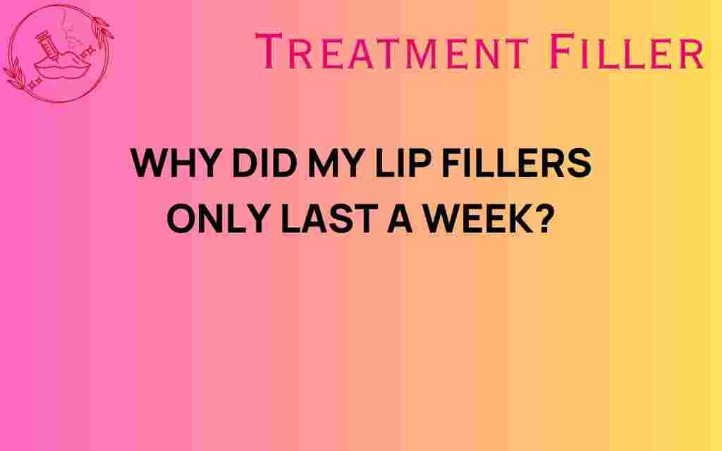 why-did-my-lip-fillers-only-last-a-week