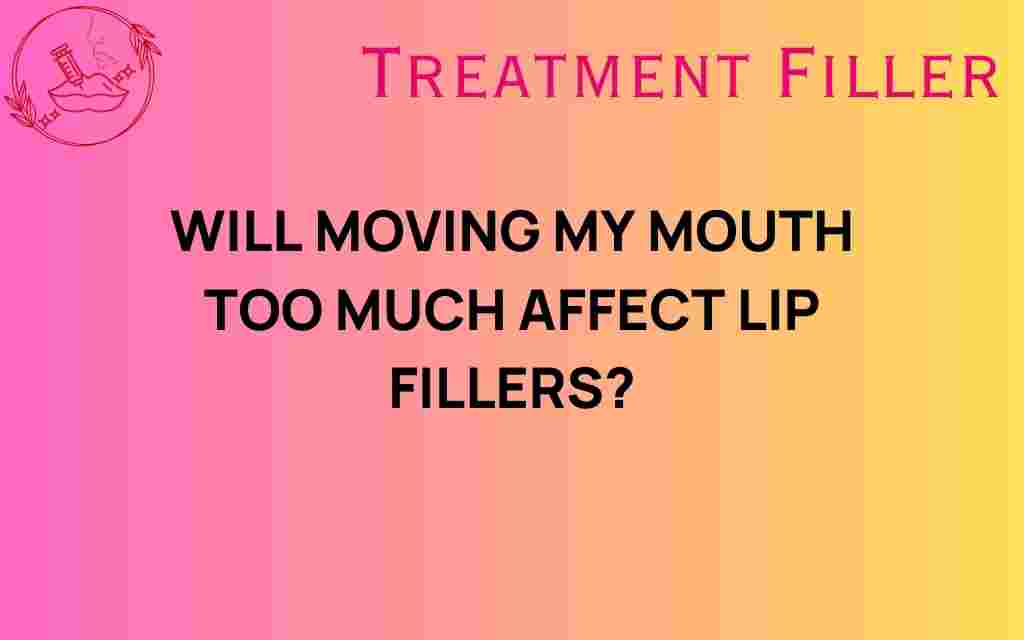 will-moving-mouth-affect-lip-fillers