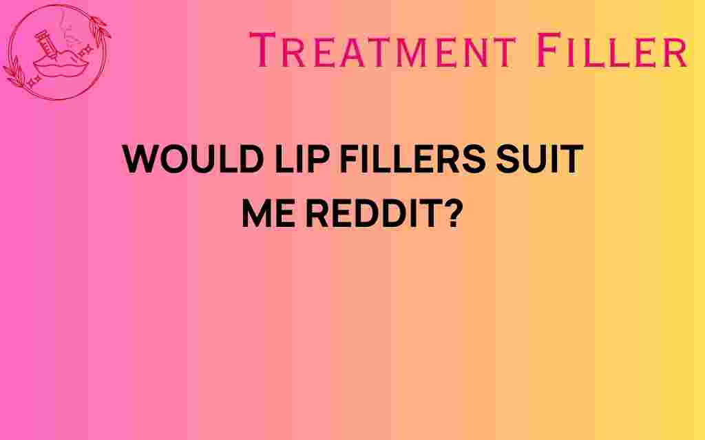 would-lip-fillers-suit-me